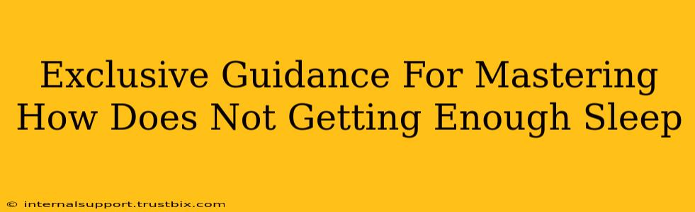 Exclusive Guidance For Mastering How Does Not Getting Enough Sleep