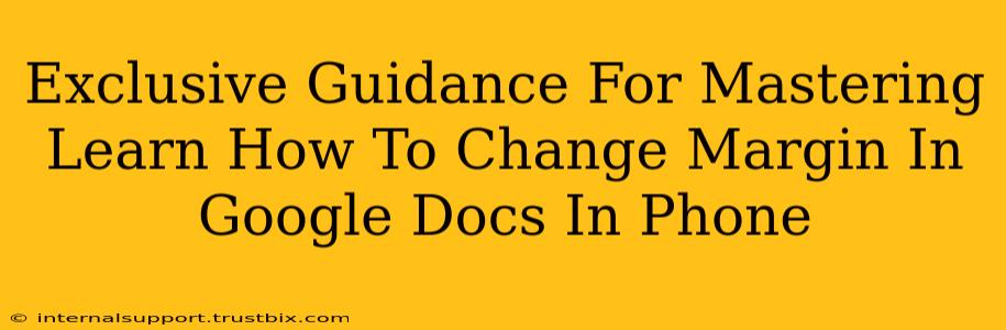 Exclusive Guidance For Mastering Learn How To Change Margin In Google Docs In Phone