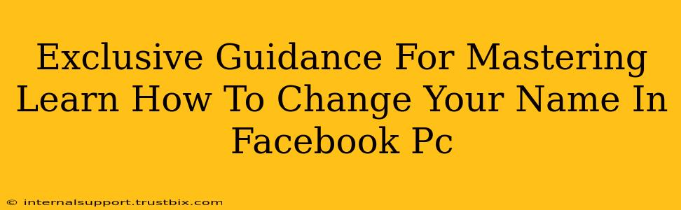 Exclusive Guidance For Mastering Learn How To Change Your Name In Facebook Pc