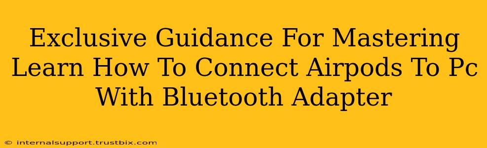 Exclusive Guidance For Mastering Learn How To Connect Airpods To Pc With Bluetooth Adapter