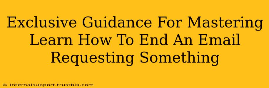 Exclusive Guidance For Mastering Learn How To End An Email Requesting Something