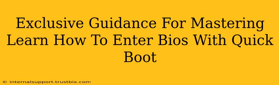 Exclusive Guidance For Mastering Learn How To Enter Bios With Quick Boot