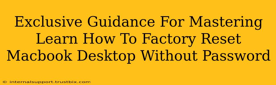 Exclusive Guidance For Mastering Learn How To Factory Reset Macbook Desktop Without Password