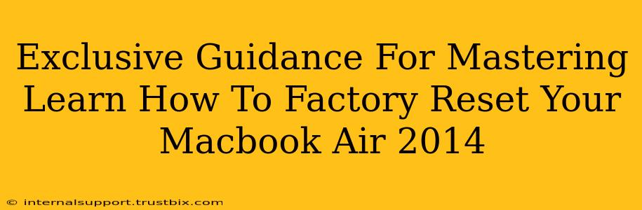 Exclusive Guidance For Mastering Learn How To Factory Reset Your Macbook Air 2014