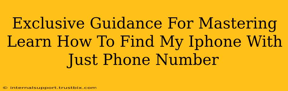 Exclusive Guidance For Mastering Learn How To Find My Iphone With Just Phone Number