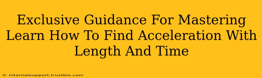 Exclusive Guidance For Mastering Learn How To Find Acceleration With Length And Time