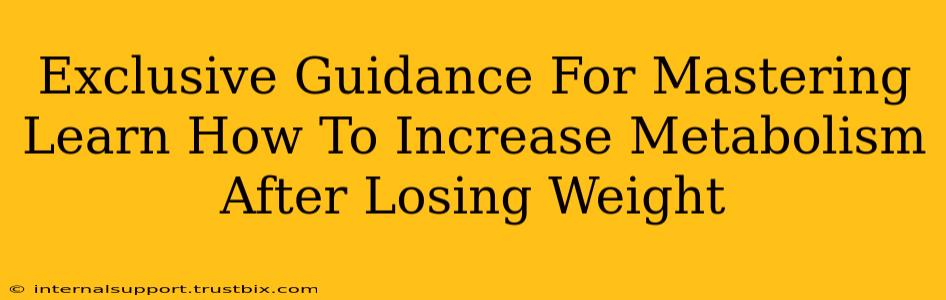 Exclusive Guidance For Mastering Learn How To Increase Metabolism After Losing Weight