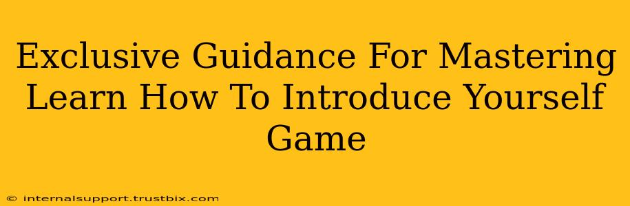 Exclusive Guidance For Mastering Learn How To Introduce Yourself Game