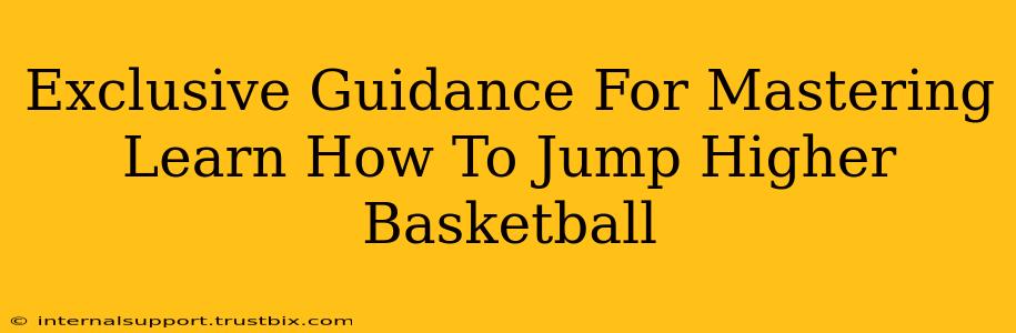 Exclusive Guidance For Mastering Learn How To Jump Higher Basketball