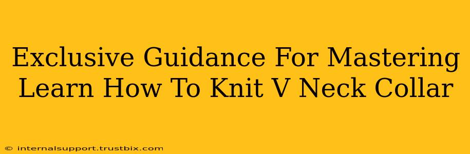 Exclusive Guidance For Mastering Learn How To Knit V Neck Collar