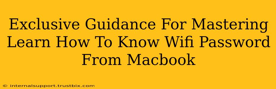 Exclusive Guidance For Mastering Learn How To Know Wifi Password From Macbook