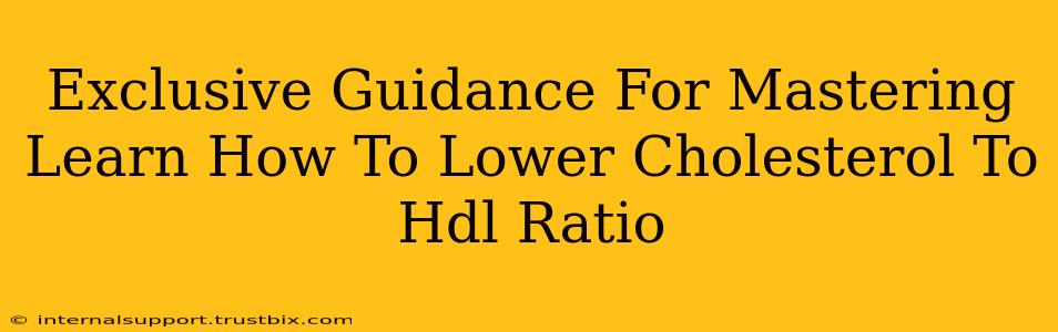 Exclusive Guidance For Mastering Learn How To Lower Cholesterol To Hdl Ratio