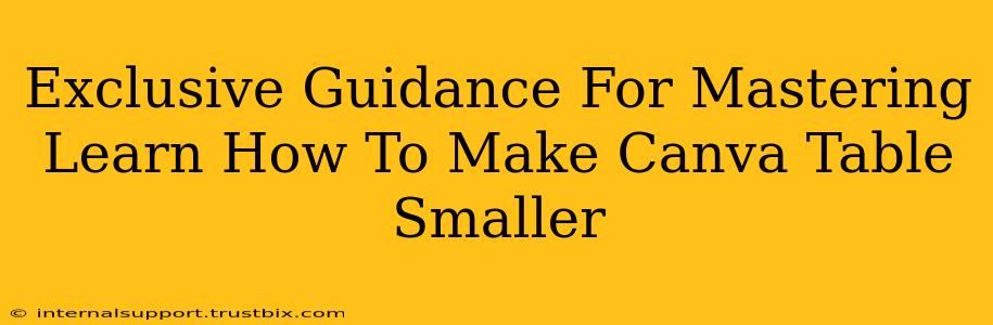 Exclusive Guidance For Mastering Learn How To Make Canva Table Smaller