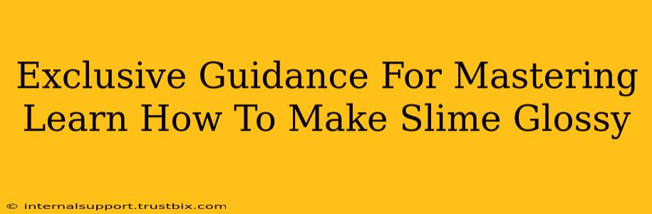 Exclusive Guidance For Mastering Learn How To Make Slime Glossy