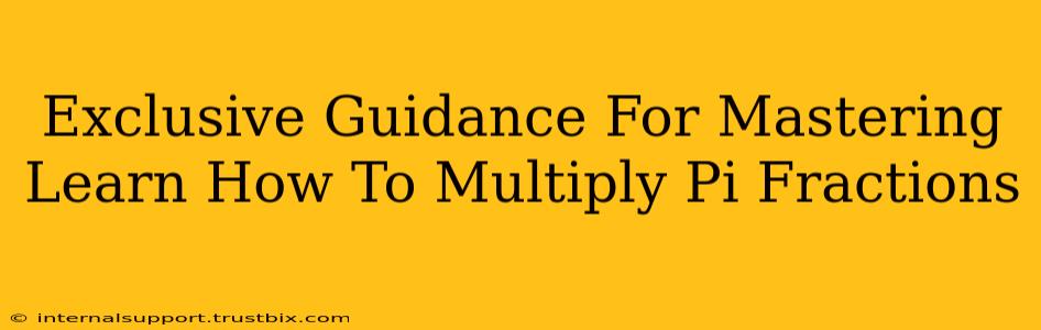 Exclusive Guidance For Mastering Learn How To Multiply Pi Fractions