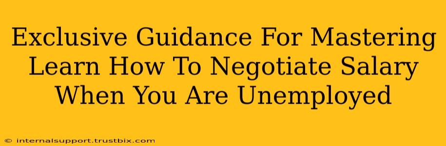 Exclusive Guidance For Mastering Learn How To Negotiate Salary When You Are Unemployed