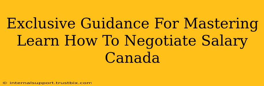 Exclusive Guidance For Mastering Learn How To Negotiate Salary Canada