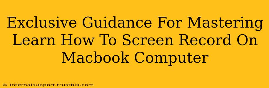 Exclusive Guidance For Mastering Learn How To Screen Record On Macbook Computer
