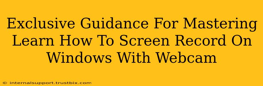 Exclusive Guidance For Mastering Learn How To Screen Record On Windows With Webcam