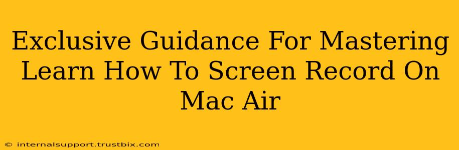 Exclusive Guidance For Mastering Learn How To Screen Record On Mac Air