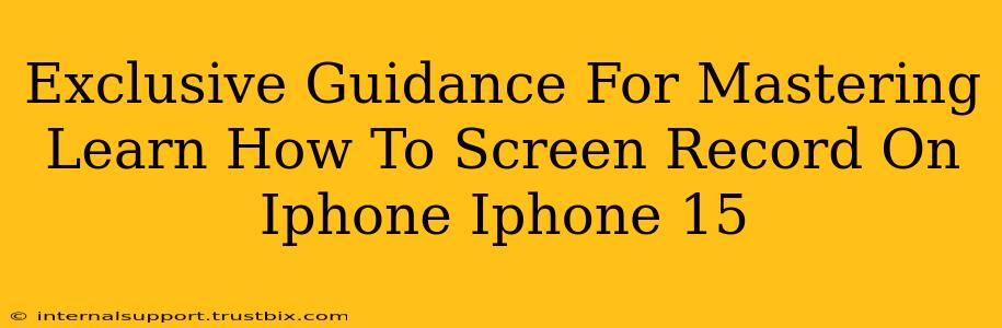 Exclusive Guidance For Mastering Learn How To Screen Record On Iphone Iphone 15