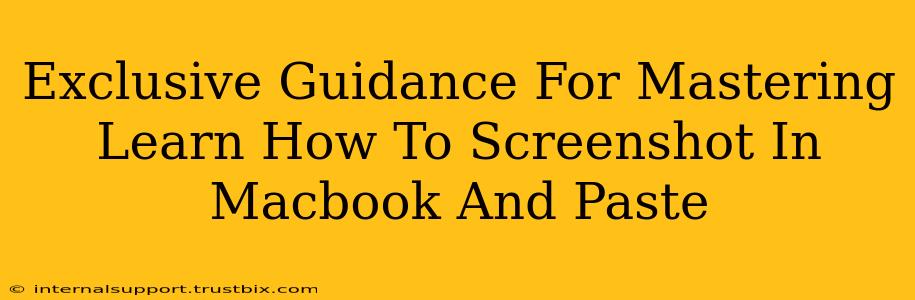 Exclusive Guidance For Mastering Learn How To Screenshot In Macbook And Paste