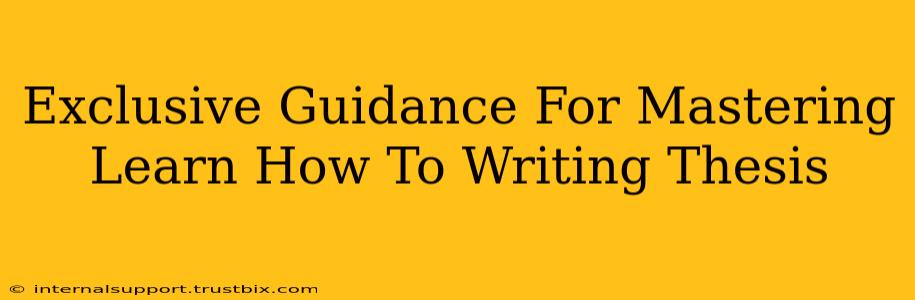 Exclusive Guidance For Mastering Learn How To Writing Thesis