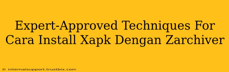 Expert-Approved Techniques For Cara Install Xapk Dengan Zarchiver