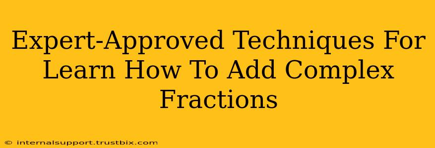 Expert-Approved Techniques For Learn How To Add Complex Fractions