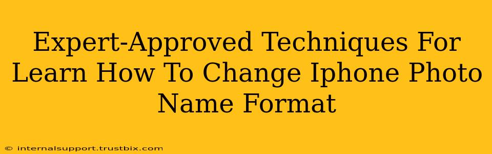 Expert-Approved Techniques For Learn How To Change Iphone Photo Name Format