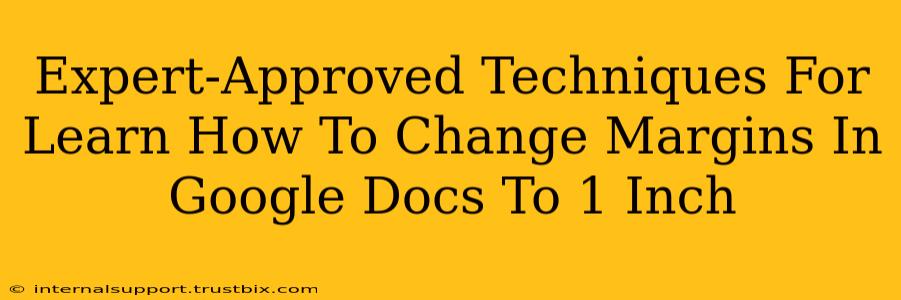 Expert-Approved Techniques For Learn How To Change Margins In Google Docs To 1 Inch