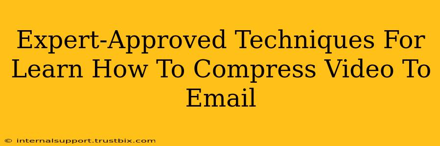 Expert-Approved Techniques For Learn How To Compress Video To Email