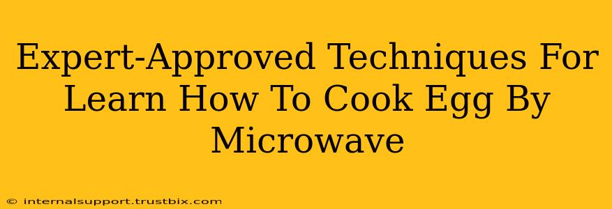 Expert-Approved Techniques For Learn How To Cook Egg By Microwave