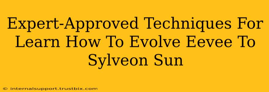 Expert-Approved Techniques For Learn How To Evolve Eevee To Sylveon Sun