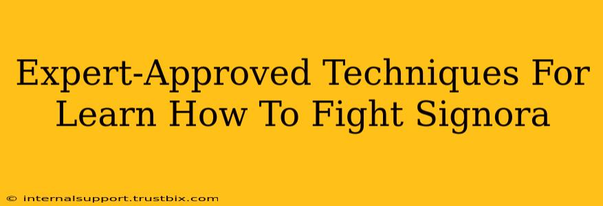 Expert-Approved Techniques For Learn How To Fight Signora