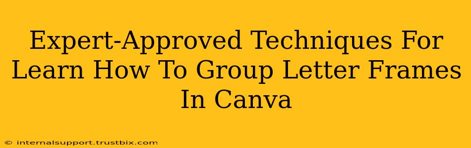 Expert-Approved Techniques For Learn How To Group Letter Frames In Canva