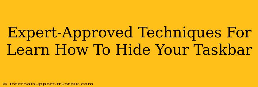 Expert-Approved Techniques For Learn How To Hide Your Taskbar