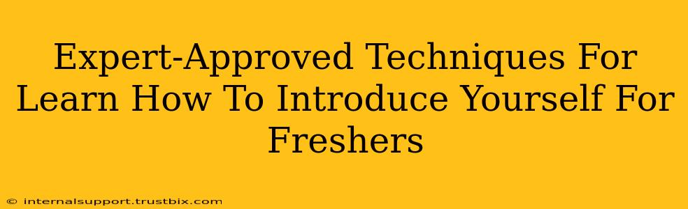 Expert-Approved Techniques For Learn How To Introduce Yourself For Freshers