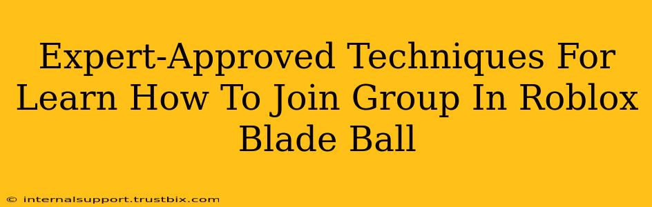 Expert-Approved Techniques For Learn How To Join Group In Roblox Blade Ball