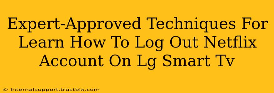 Expert-Approved Techniques For Learn How To Log Out Netflix Account On Lg Smart Tv