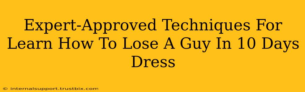 Expert-Approved Techniques For Learn How To Lose A Guy In 10 Days Dress