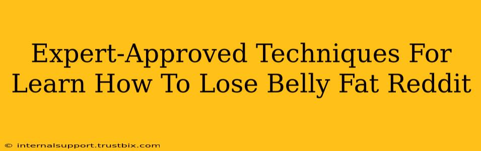 Expert-Approved Techniques For Learn How To Lose Belly Fat Reddit