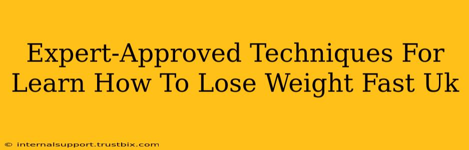 Expert-Approved Techniques For Learn How To Lose Weight Fast Uk