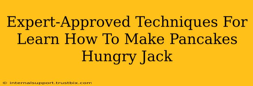 Expert-Approved Techniques For Learn How To Make Pancakes Hungry Jack