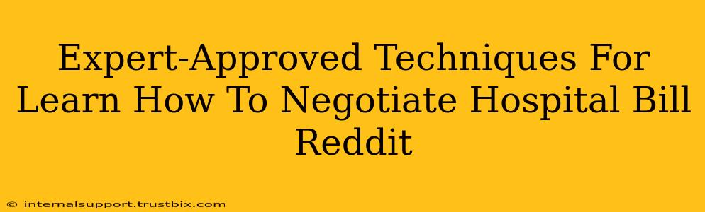 Expert-Approved Techniques For Learn How To Negotiate Hospital Bill Reddit