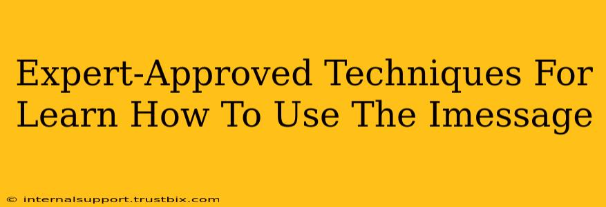 Expert-Approved Techniques For Learn How To Use The Imessage