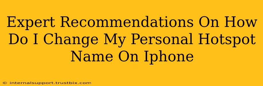 Expert Recommendations On How Do I Change My Personal Hotspot Name On Iphone