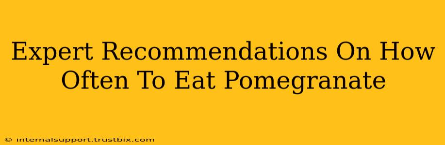 Expert Recommendations On How Often To Eat Pomegranate