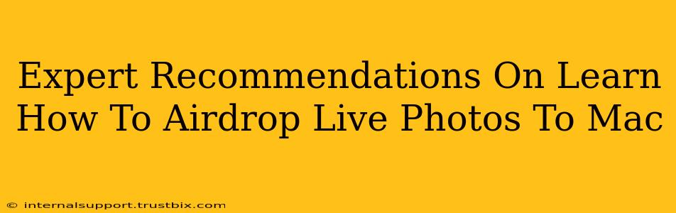 Expert Recommendations On Learn How To Airdrop Live Photos To Mac