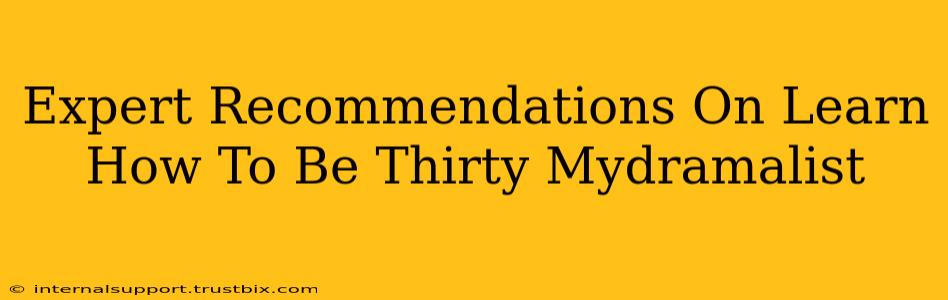 Expert Recommendations On Learn How To Be Thirty Mydramalist